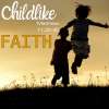 Childlike Faith: Matthew Part 3, Dangerous Faith
